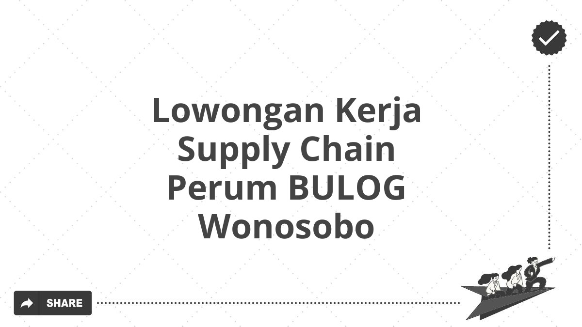 Lowongan Kerja Supply Chain Perum BULOG Wonosobo