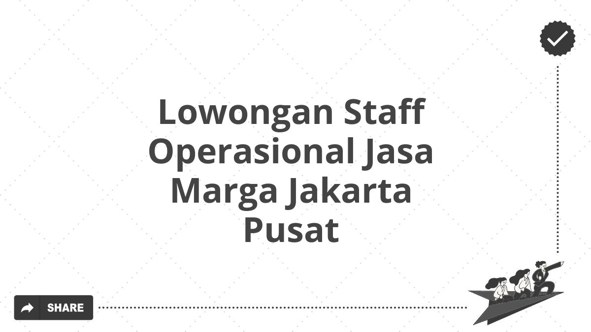 Lowongan Staff Operasional Jasa Marga Jakarta Pusat