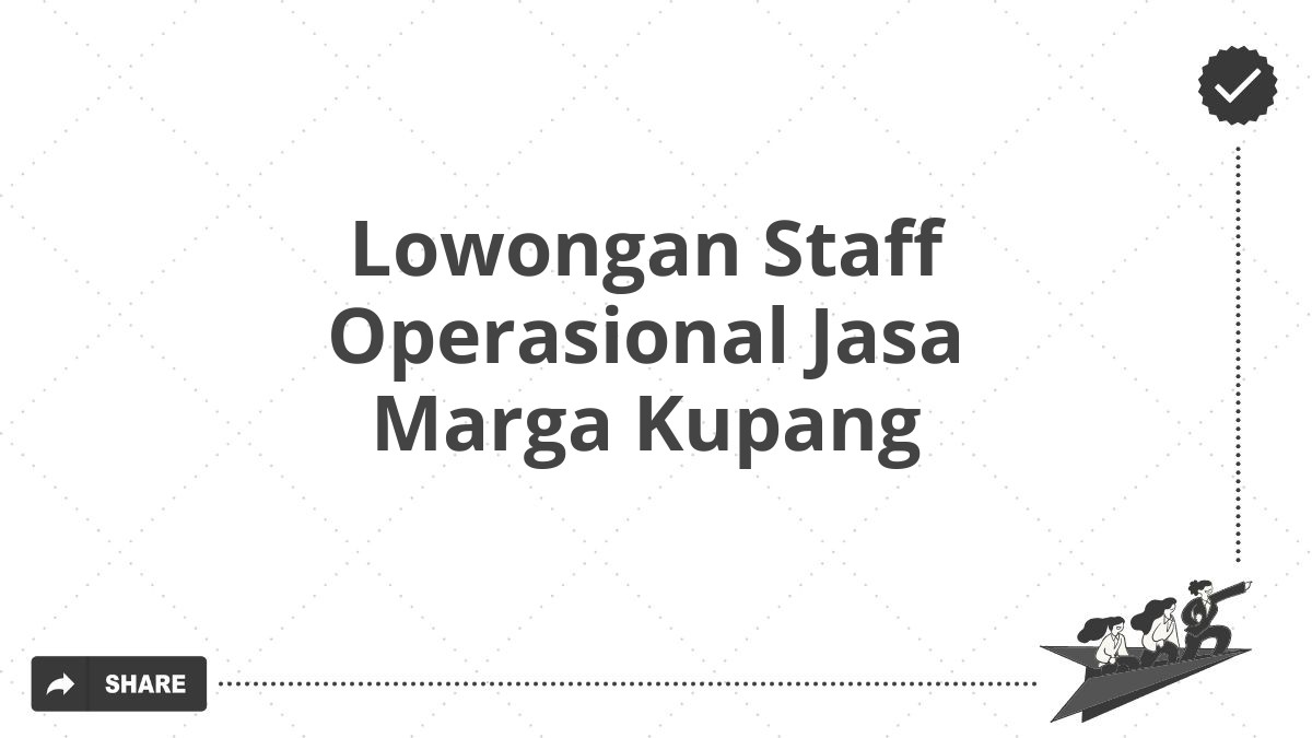 Lowongan Staff Operasional Jasa Marga Kupang