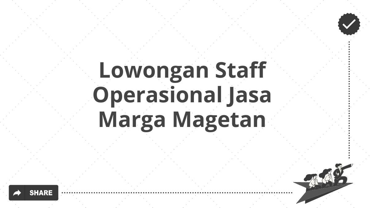 Lowongan Staff Operasional Jasa Marga Magetan