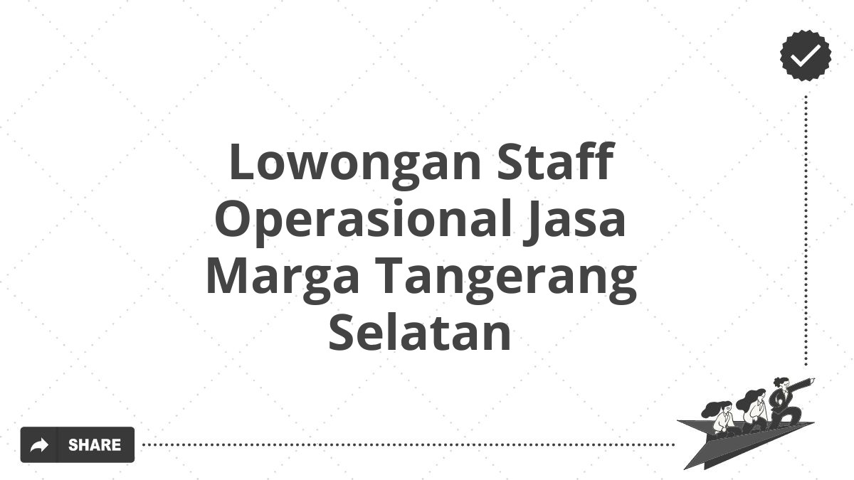 Lowongan Staff Operasional Jasa Marga Tangerang Selatan