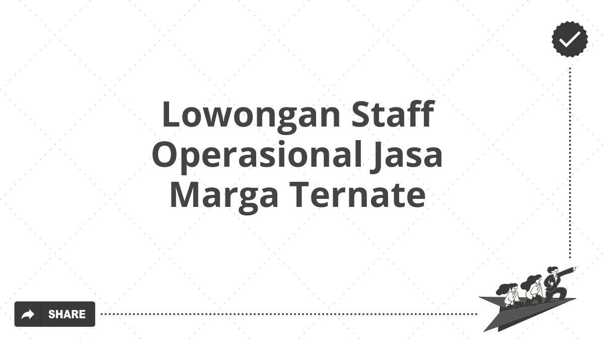 Lowongan Staff Operasional Jasa Marga Ternate