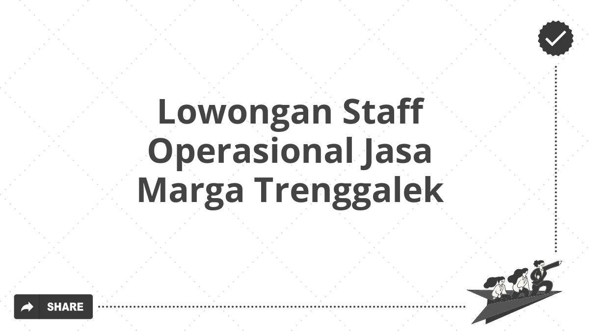 Lowongan Staff Operasional Jasa Marga Trenggalek