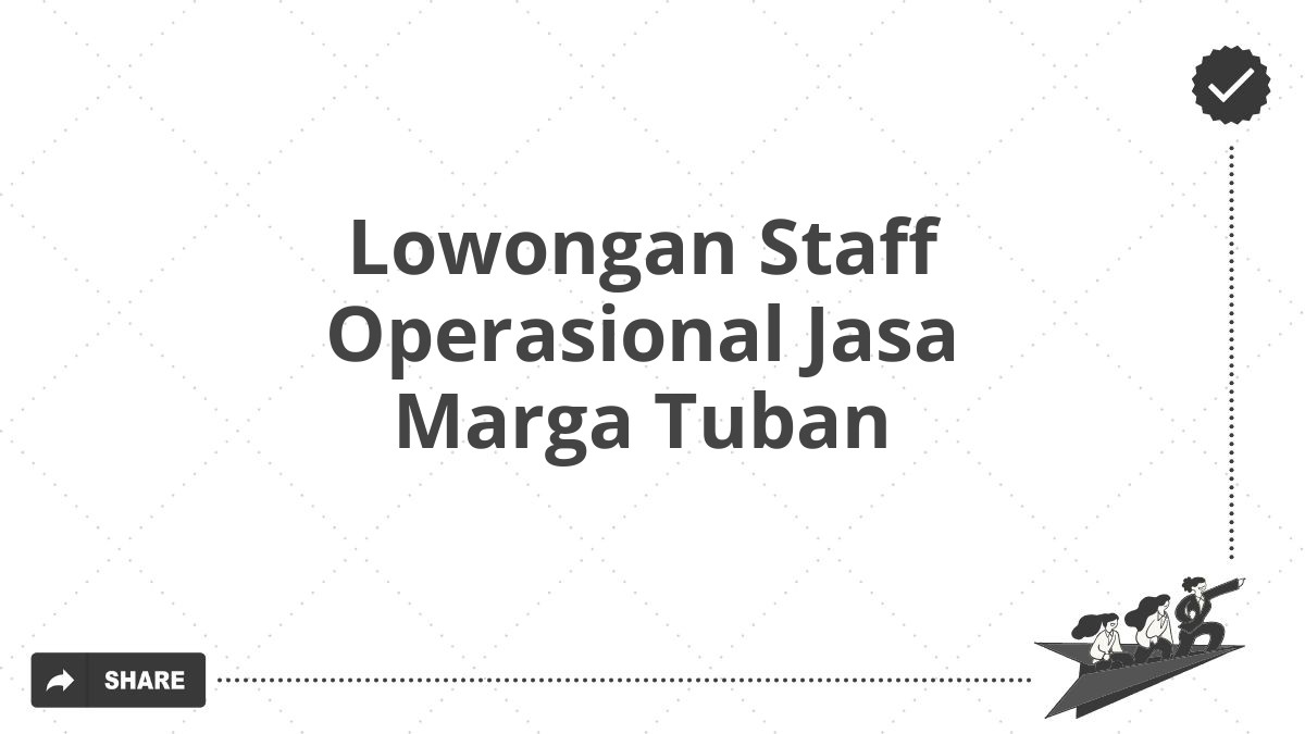 Lowongan Staff Operasional Jasa Marga Tuban