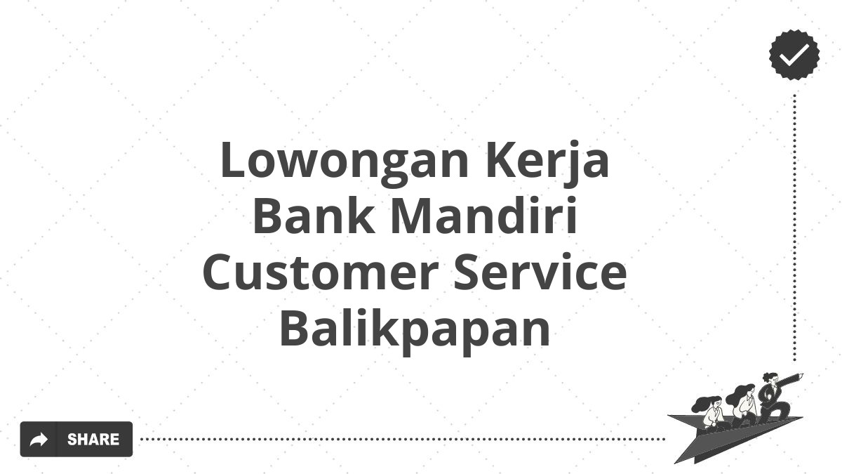 Lowongan Kerja Bank Mandiri Customer Service Balikpapan
