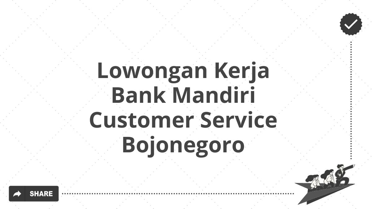 Lowongan Kerja Bank Mandiri Customer Service Bojonegoro