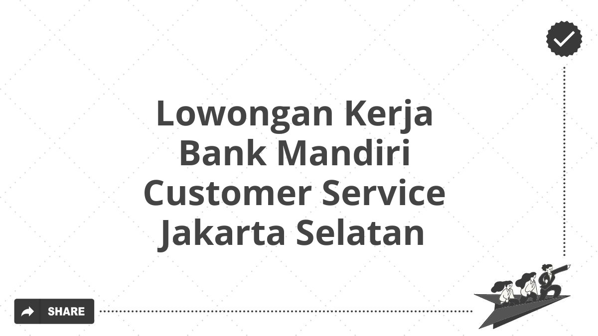 Lowongan Kerja Bank Mandiri Customer Service Jakarta Selatan