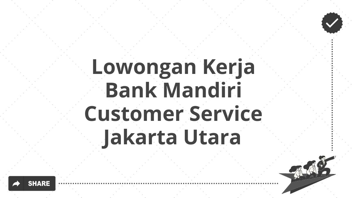 Lowongan Kerja Bank Mandiri Customer Service Jakarta Utara