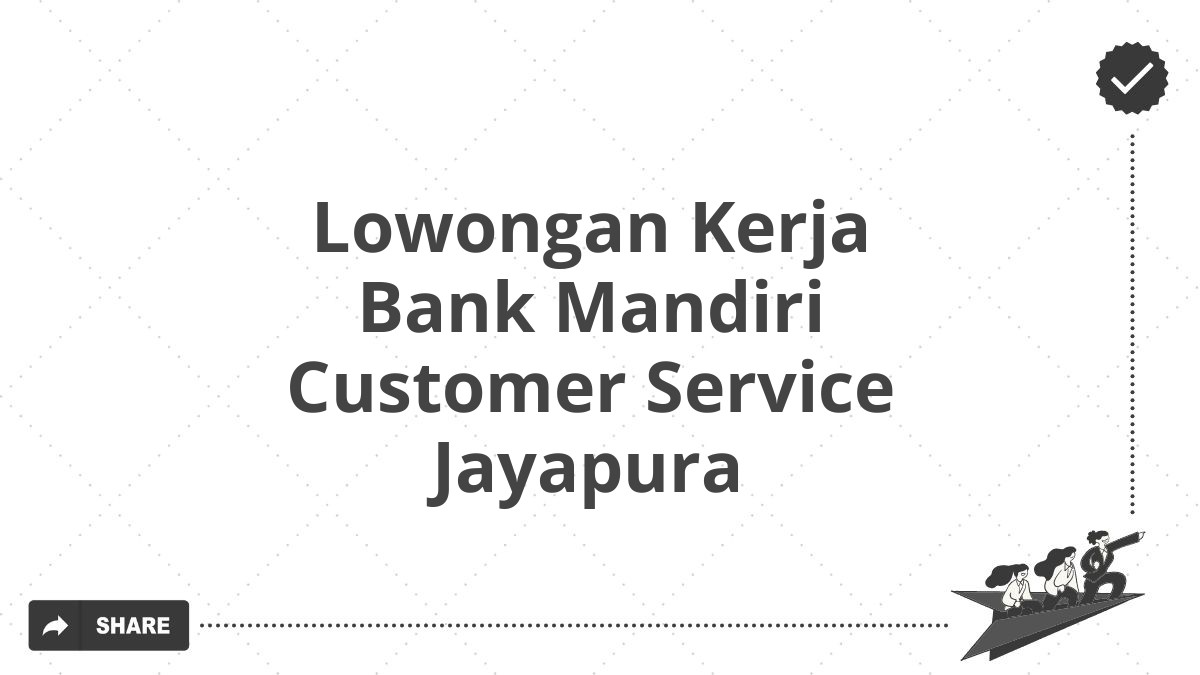 Lowongan Kerja Bank Mandiri Customer Service Jayapura