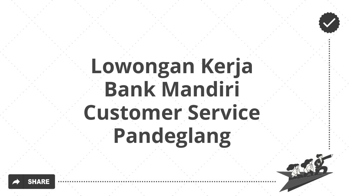 Lowongan Kerja Bank Mandiri Customer Service Pandeglang