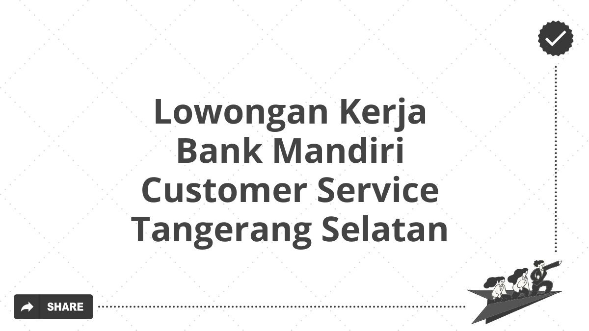 Lowongan Kerja Bank Mandiri Customer Service Tangerang Selatan