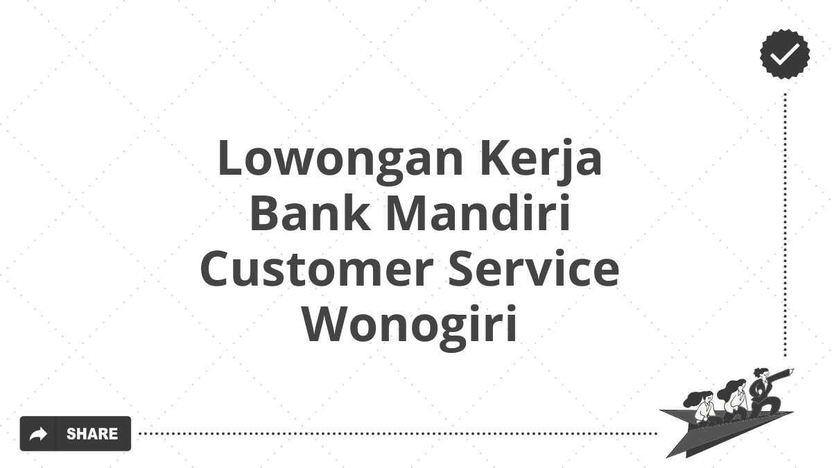 Lowongan Kerja Bank Mandiri Customer Service Wonogiri