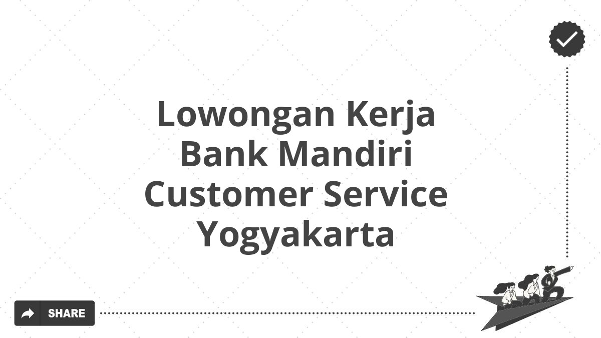 Lowongan Kerja Bank Mandiri Customer Service Yogyakarta