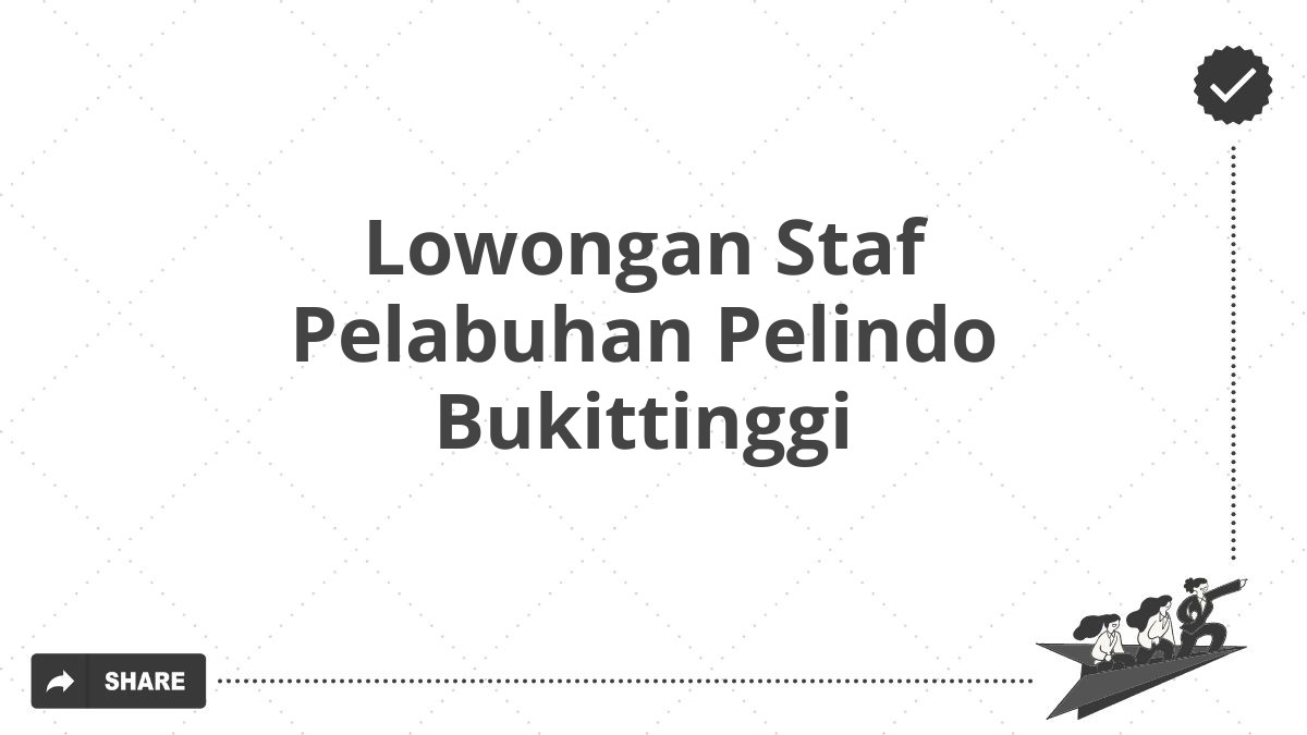 Lowongan Staf Pelabuhan Pelindo Bukittinggi