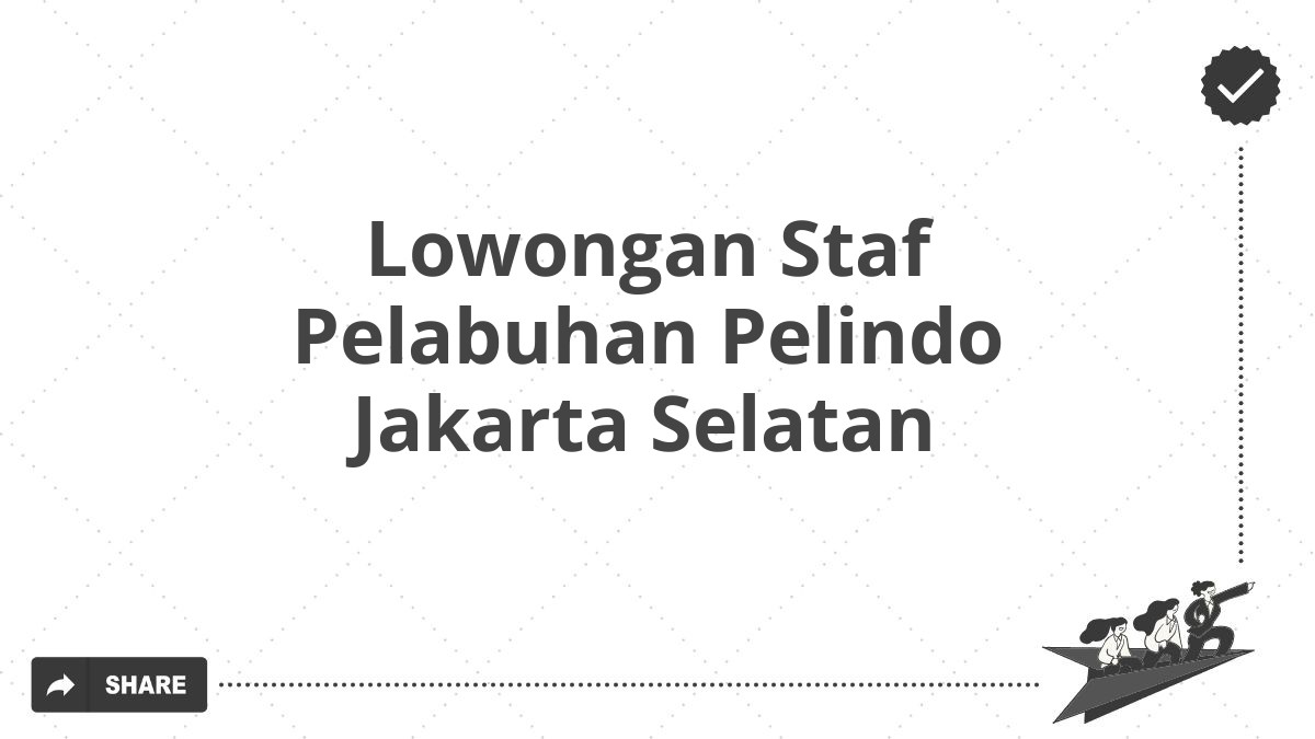 Lowongan Staf Pelabuhan Pelindo Jakarta Selatan