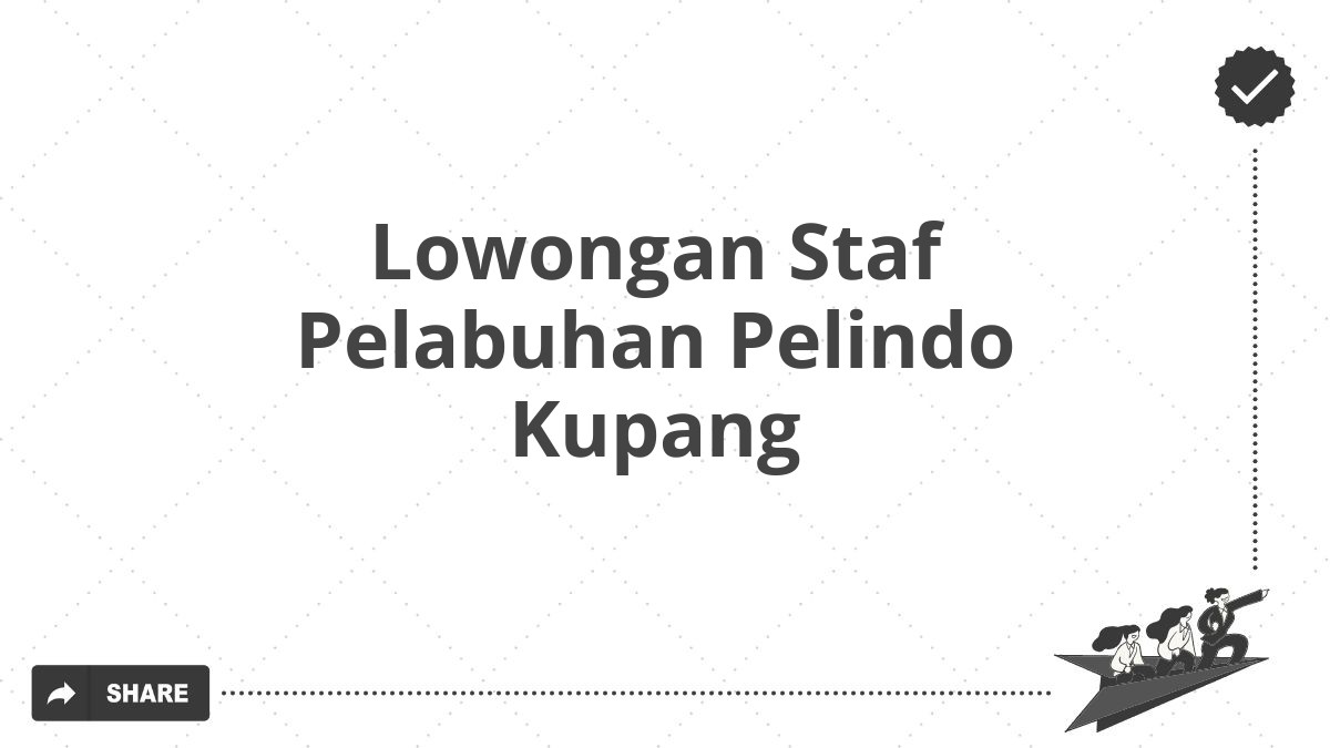 Lowongan Staf Pelabuhan Pelindo Kupang
