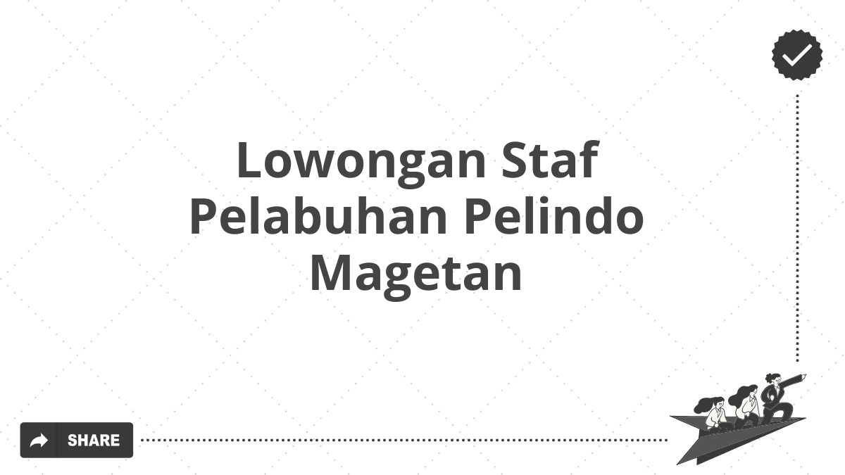 Lowongan Staf Pelabuhan Pelindo Magetan