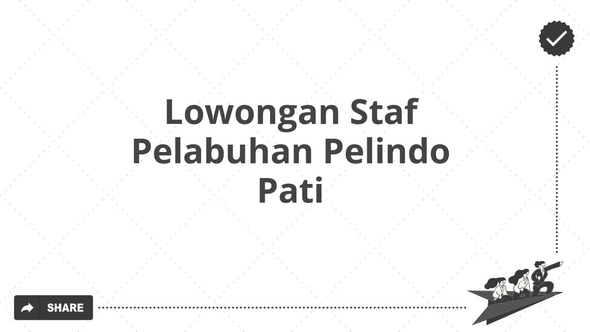 Lowongan Staf Pelabuhan Pelindo Pati