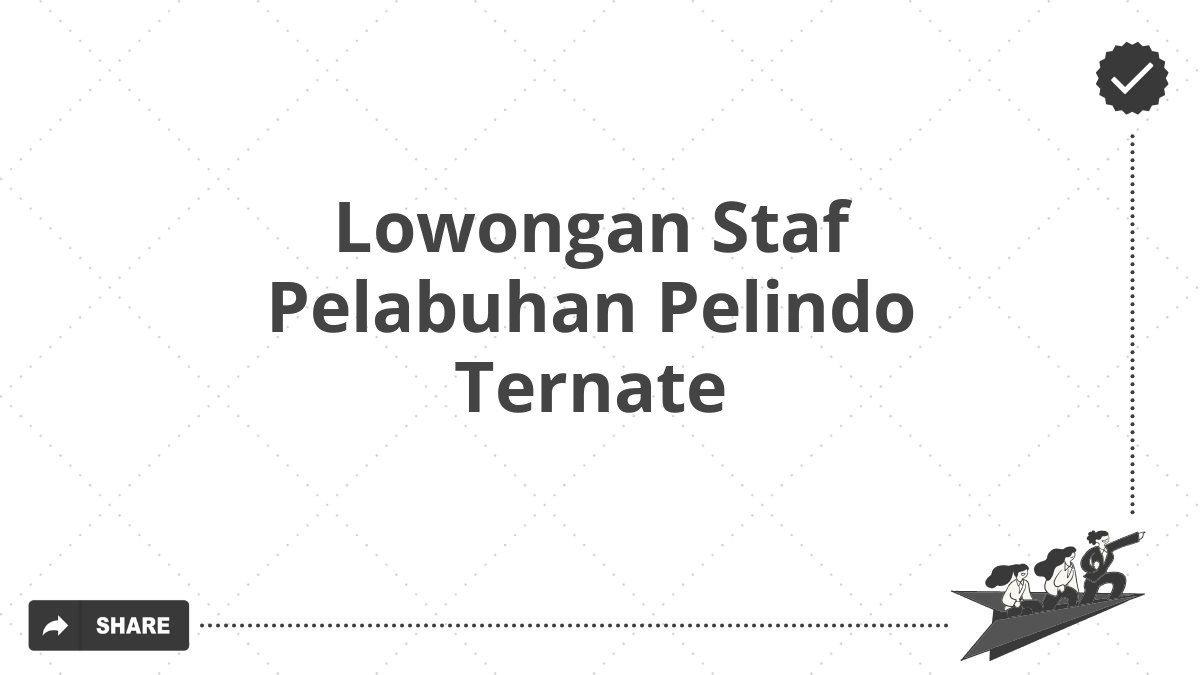 Lowongan Staf Pelabuhan Pelindo Ternate