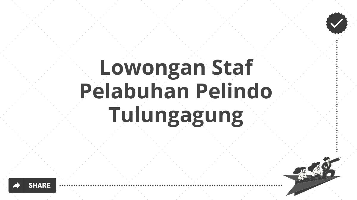Lowongan Staf Pelabuhan Pelindo Tulungagung