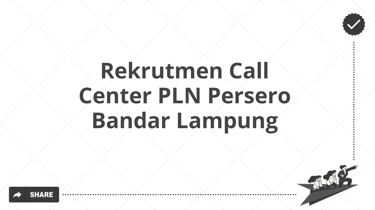 Rekrutmen Call Center PLN Persero Bandar Lampung