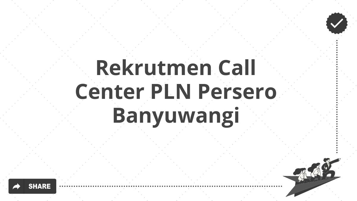 Rekrutmen Call Center PLN Persero Banyuwangi