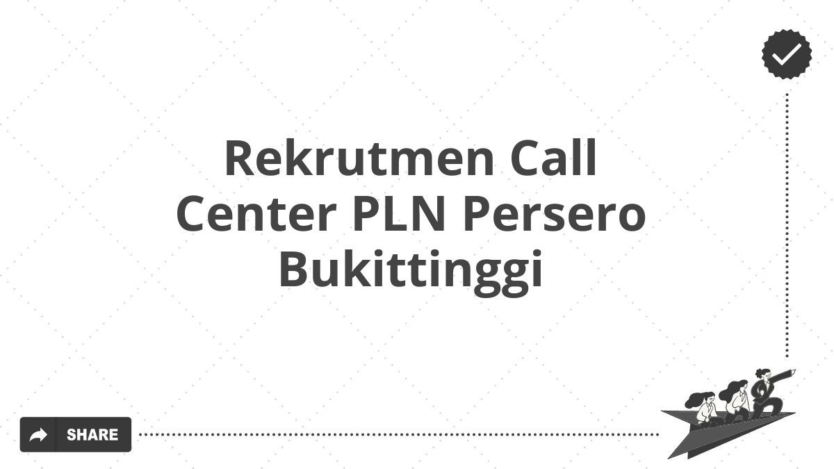 Rekrutmen Call Center PLN Persero Bukittinggi