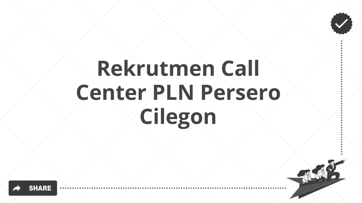 Rekrutmen Call Center PLN Persero Cilegon
