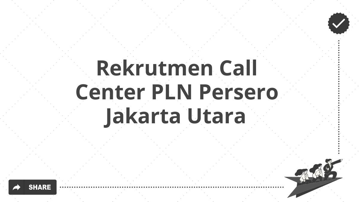 Rekrutmen Call Center PLN Persero Jakarta Utara