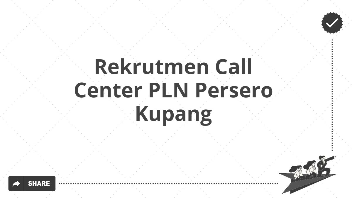 Rekrutmen Call Center PLN Persero Kupang
