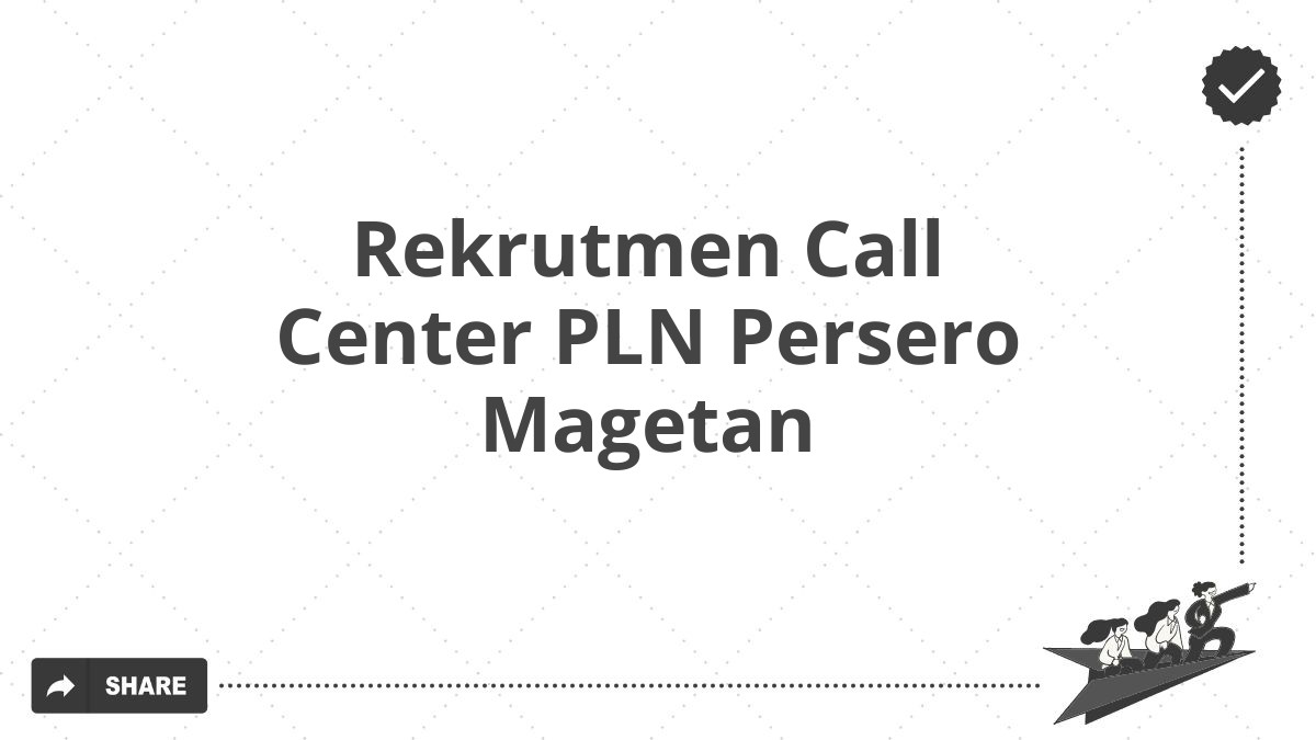 Rekrutmen Call Center PLN Persero Magetan
