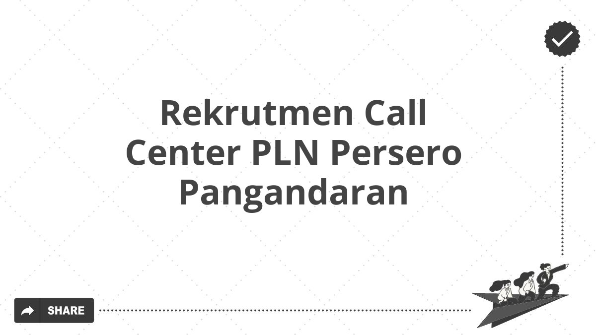 Rekrutmen Call Center PLN Persero Pangandaran