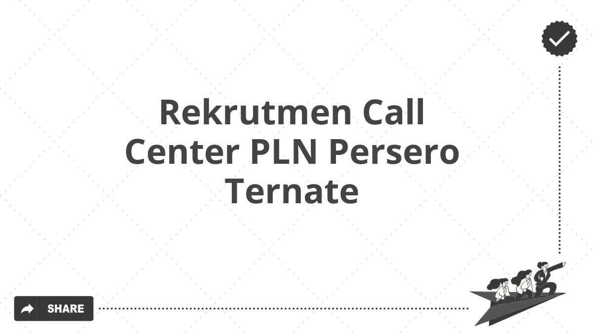 Rekrutmen Call Center PLN Persero Ternate