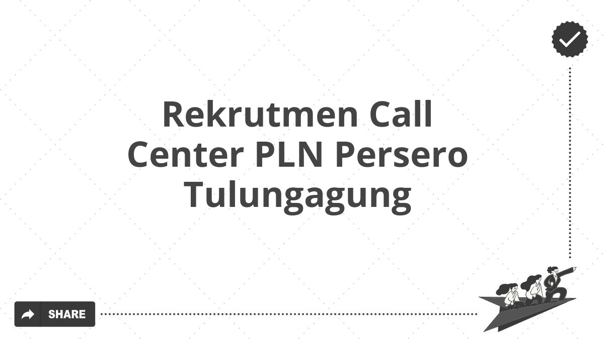 Rekrutmen Call Center PLN Persero Tulungagung
