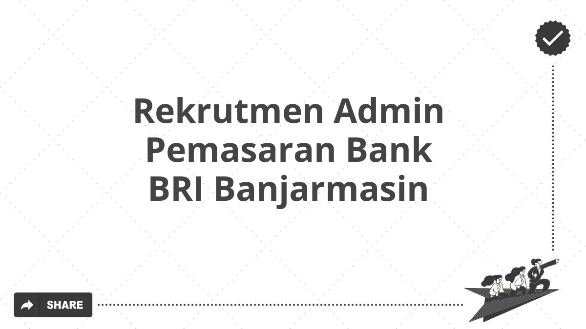 Rekrutmen Admin Pemasaran Bank BRI Banjarmasin
