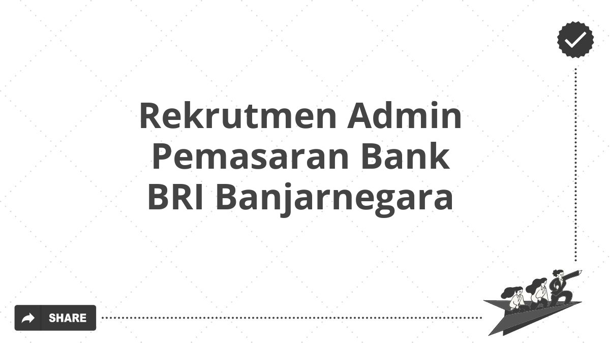 Rekrutmen Admin Pemasaran Bank BRI Banjarnegara