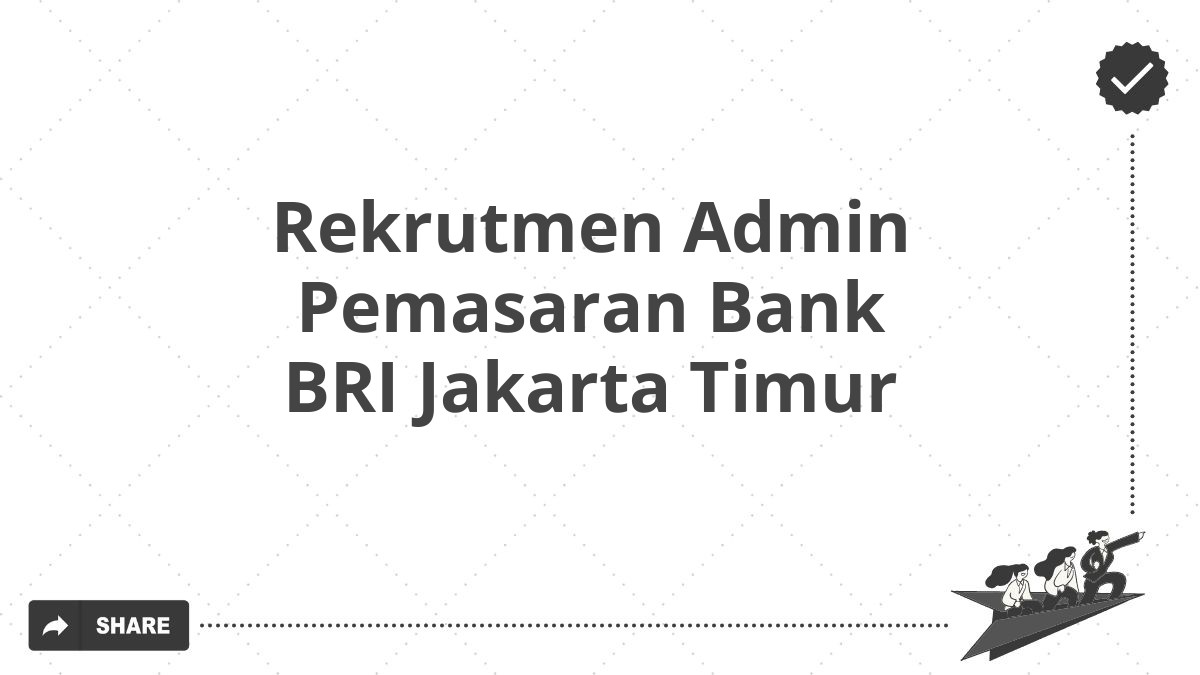 Rekrutmen Admin Pemasaran Bank BRI Jakarta Timur