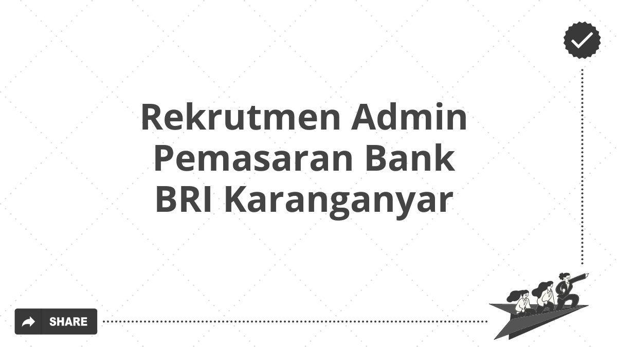 Rekrutmen Admin Pemasaran Bank BRI Karanganyar