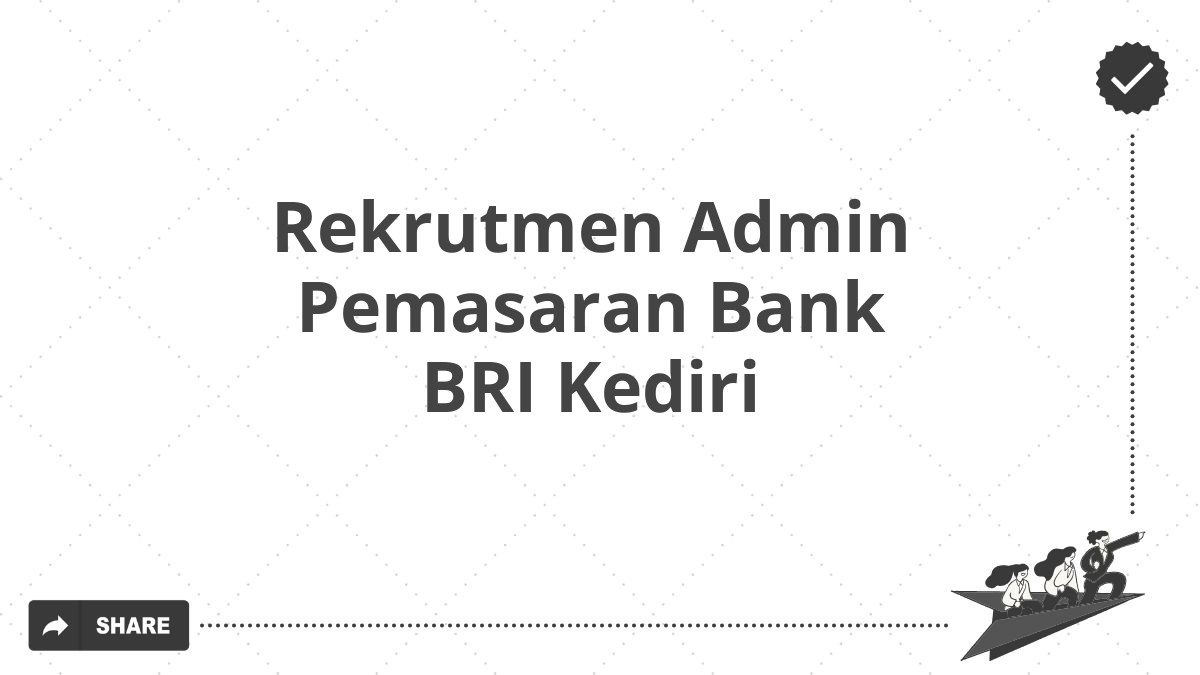 Rekrutmen Admin Pemasaran Bank BRI Kediri