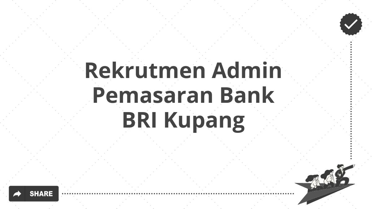 Rekrutmen Admin Pemasaran Bank BRI Kupang