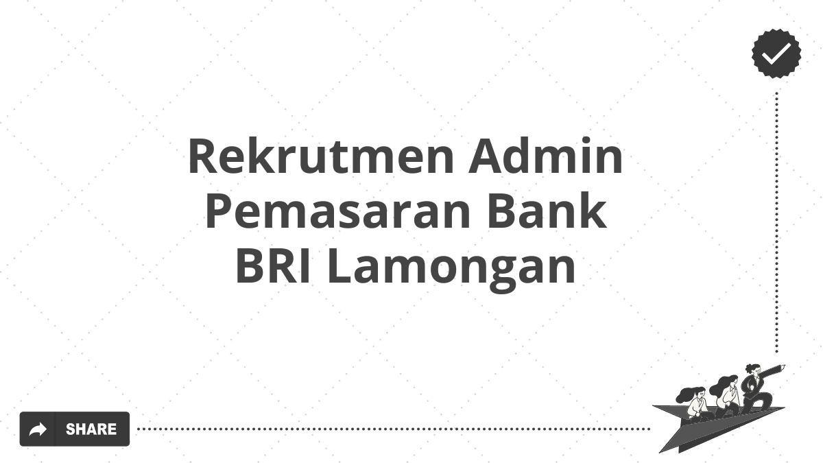 Rekrutmen Admin Pemasaran Bank BRI Lamongan