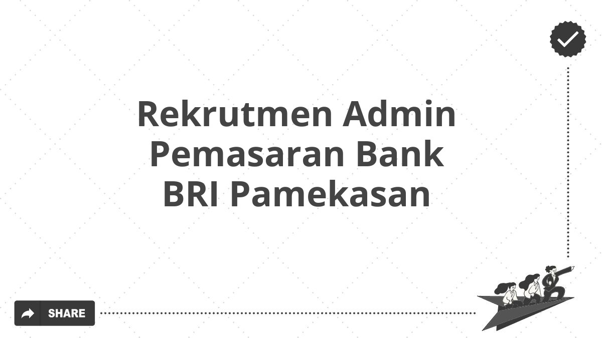 Rekrutmen Admin Pemasaran Bank BRI Pamekasan