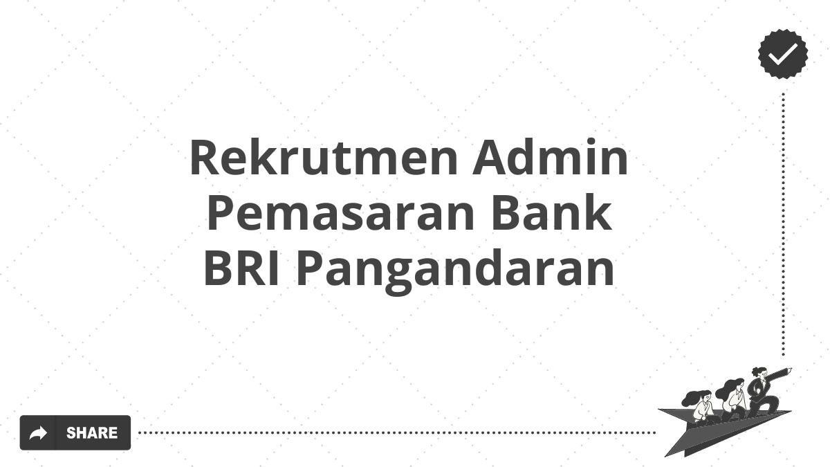 Rekrutmen Admin Pemasaran Bank BRI Pangandaran