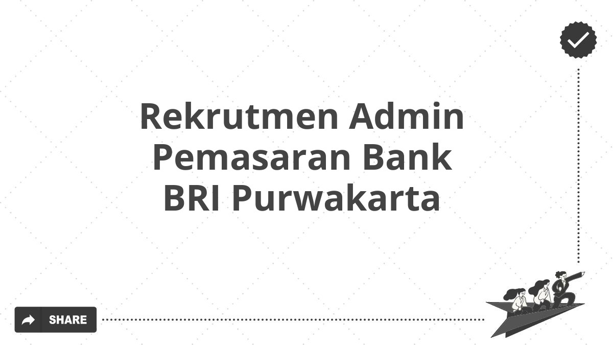 Rekrutmen Admin Pemasaran Bank BRI Purwakarta