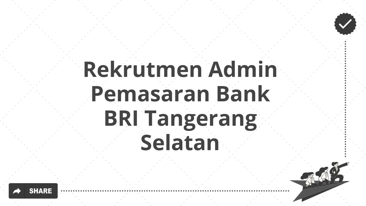 Rekrutmen Admin Pemasaran Bank BRI Tangerang Selatan