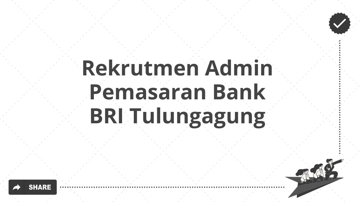 Rekrutmen Admin Pemasaran Bank BRI Tulungagung