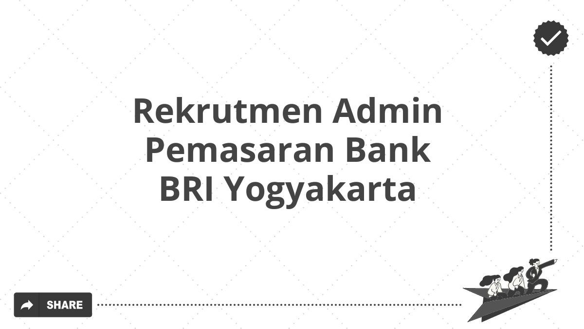 Rekrutmen Admin Pemasaran Bank BRI Yogyakarta