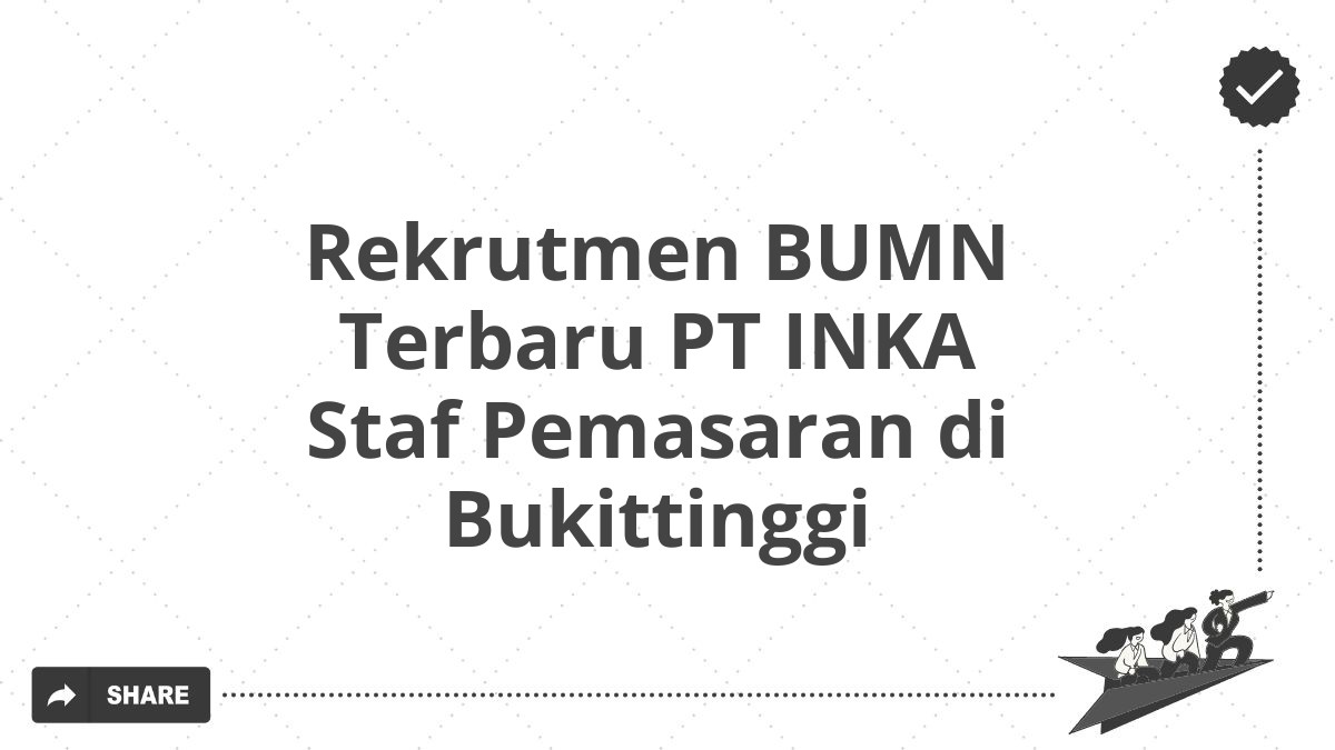 Rekrutmen BUMN Terbaru PT INKA Staf Pemasaran di Bukittinggi