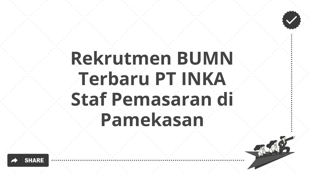 Rekrutmen BUMN Terbaru PT INKA Staf Pemasaran di Pamekasan