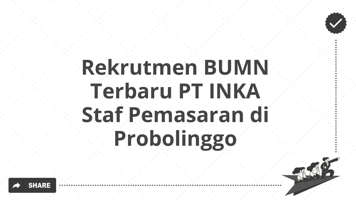 Rekrutmen BUMN Terbaru PT INKA Staf Pemasaran di Probolinggo